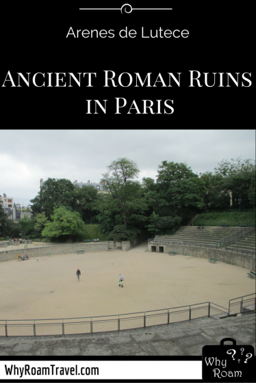 Arenes de Lutece: Ancient Roman Ruins in Paris | WhyRoamTravel.com